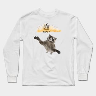 WHY ME GOD RACCOON Long Sleeve T-Shirt